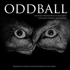 Oddball (Ft. Fortress & Oj Styls)
