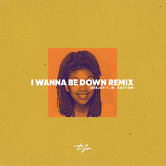 I Wanna Be Down Remix - DEEJAY T-JR. Edition