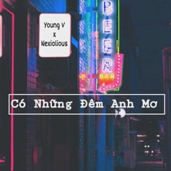 Có Những Đêm Anh Mơ (CNDAM) - Nexiolious x Young V