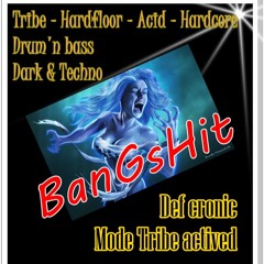 BanGshit - Tribe - Hardfloor - Acid - Hardcore - Drum'n Bass - Dark & Techno