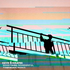 Keys N Krates - Something Wonderful (Fabrikate Remix)