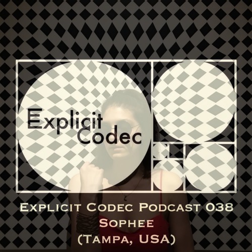 Explicit Codec Podcast 038 - Sophee (Tampa, USA)