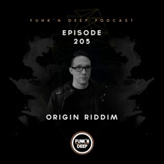 Funk'n Deep Podcast 205 - Origin Riddim