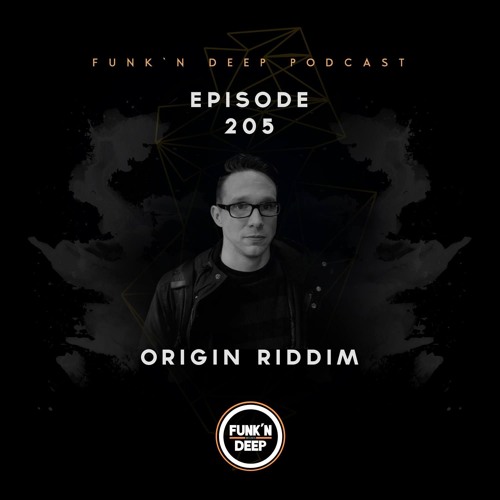 Funk'n Deep Podcast 205 - Origin Riddim