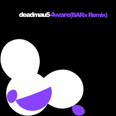 deadmau5 - 4ware (BARx Remix)
