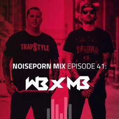 Noiseporn Mix Episode 41: WB x MB