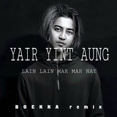 Ye Yint Aung - Lain Lain Mar Mar Nay (Boekka Remix)