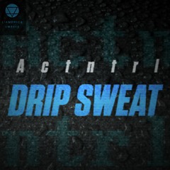 Actntrl - Drip Sweat (Original Mix)