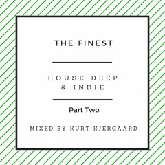 The Finest House Deep & Indie Part Two  Mixed by Kurt Kjergaard