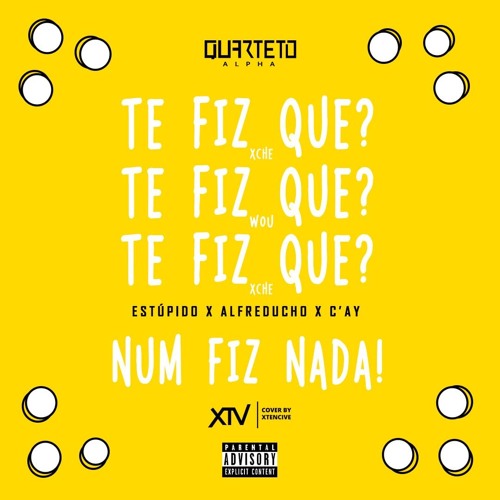 Te Fiz Quê? (Estúpido x Alfreducho x C-Ay)