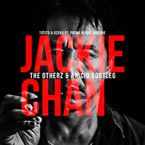 Tiësto & Dzeko ft. Preme & Post Malone - Jackie Chan (The Otherz & ANICIO Bootleg)