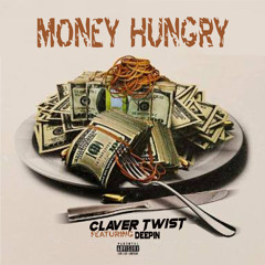 Claver Twist Ft Deepin - Money Hungry