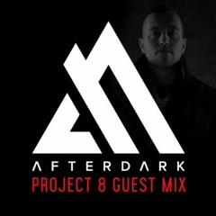 Project 8 Afterdark Guest mix