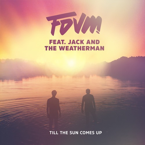 FDVM - Till The Sun Comes Up (Feat. Jack and the Weatherman)