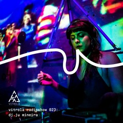 Vitrola Radioshow 023: Ju Mineira