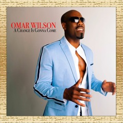 Omar Wilson - A Change Is Gonna Come