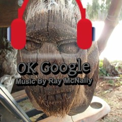 Ok Google music by Ray McNally