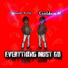 Tomme Kush -FT- Golden K. Everything must go
