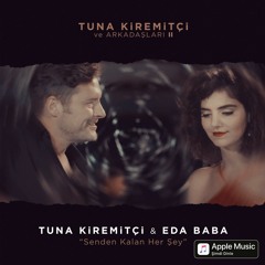 Tuna Kiremitçi &  Eda Baba - Senden Kalan Her Şey