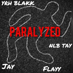 YRH BLAKK X NLB TAY X FLAYY X JAY ~ PARALYZED