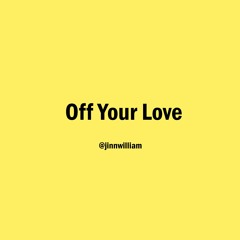 Off Your Love - 💖@jinnwilliam💖(On Spotify)