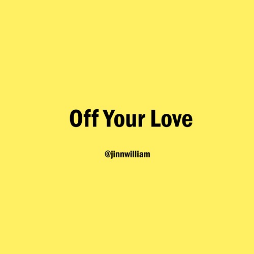 Off Your Love - 💖@jinnwilliam💖(On Spotify)