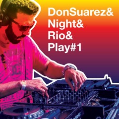 Don Suarez & Night & Rio & Play #1 (FREE DL)