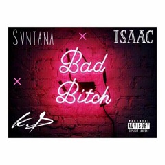 Bad Bitch - Svntana (FT: ISAAC & K.Delinquent)