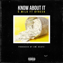 E.WILD FT BYREEK ''KNOW ABOUT IT"