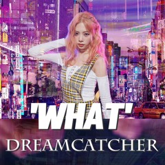 Dreamcatcher(드림캐쳐) - What | Ｓｏｕｌｓ Ｒｅｍｉｘ