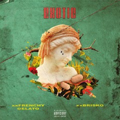 Frenchy Gelato FT. Brisko - EXOTIC (Prod. by Ethancx)