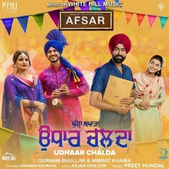 Udhaar Chalda (Afsar) By Gurnam Bhullar & Nimrat Khaira