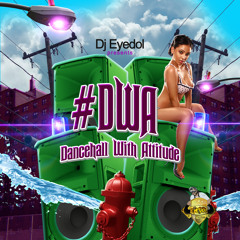 Dancehall With Attitude Vol 1 Mixed By Dj Eyedol The Magic Touch