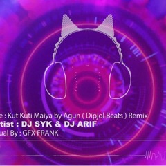 Kut Kuti Maiya By Agun ( Dipjol Beats ) - DJ SYK & DJ ARIF