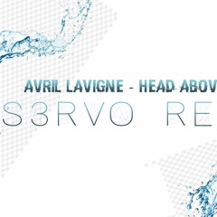 Avril Lavigne - Head Above Water (S3RVO Remix)