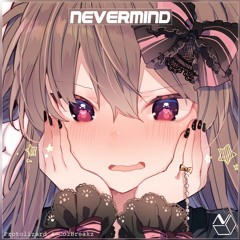 Nightcore - Nevermind - Protolizard & ColBreakz