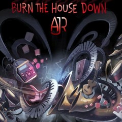 Burn the house down - AJR