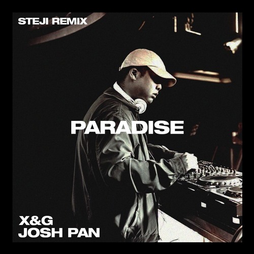 josh pan x x&g - paradise (steji remix)