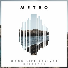 Metro - [Remix] Good Life by Oliver Heldens (ft. Ida Corr)