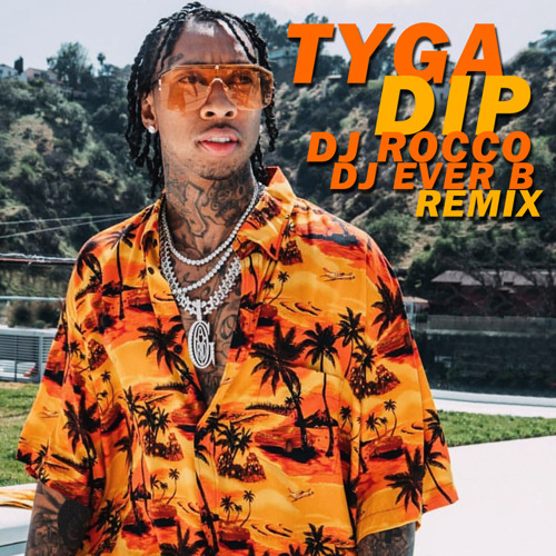 Tyga - Dip (DJ ROCCO & DJ EVER B Remix)