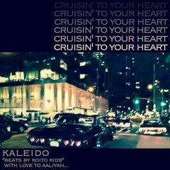 Cruisin’ To Your Heart - kaleido(beats by koito kids)