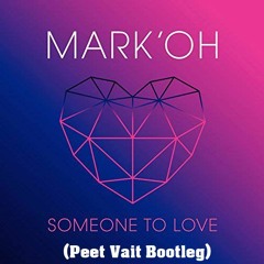 Mark' Oh - Someone To Love (Peet Vait Bootleg)
