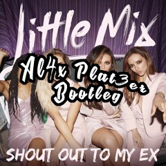 Little Mix - Shout Out To My Ex (LEVERAGED Bootleg)