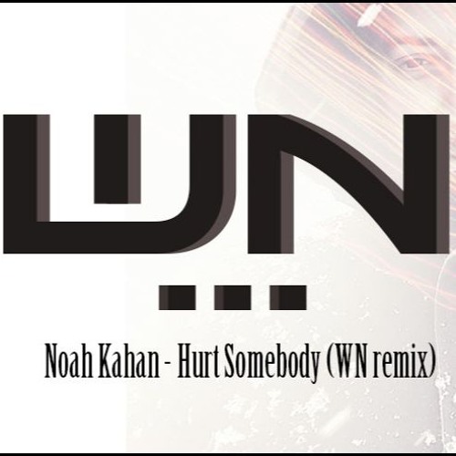 HURT SOMEBODY - Noah Kahan - WN Remix