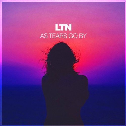 LTN  - As Tears Go By