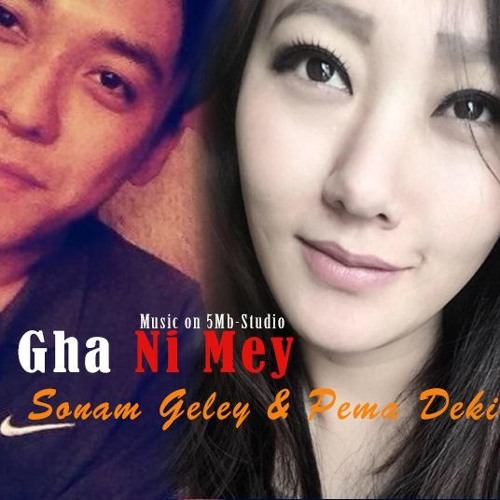Gha Ni Mey_Pema Deki & Sonam Galey(5Mb-Studio Production)