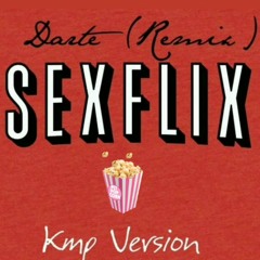 Darte Remix  - KMP Version #Sexflix