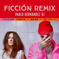 Ficcion Remix - Costa X Mygyal X Bebe X Pablo Hernandez DJ [Descarga Gratis]