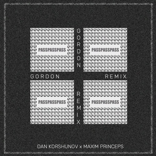 Dan Korshunov Feat. Maxim Princeps - Pass (Gordon remix)