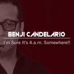 BENJI CANDELARIO Its 4.a.m. Somewhere!!